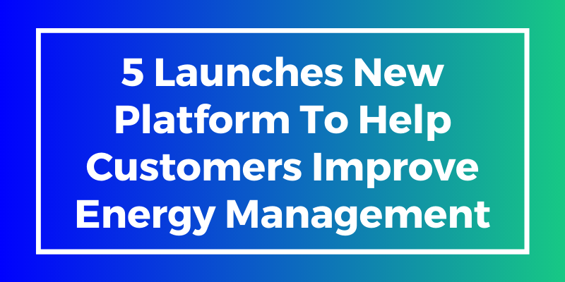 5 Launches New Platform