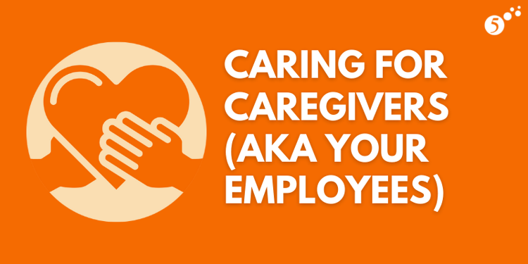 Caring for caregivers aka your employees