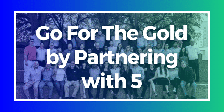 Go For The Gold by Partnering with 5
