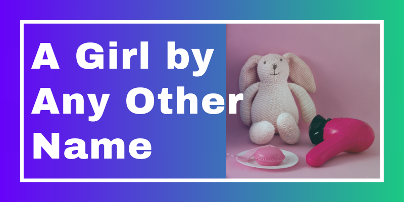 A Girl by Any Other Name