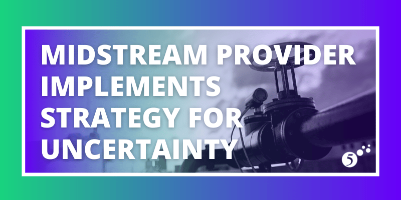 Spotlight – Midstream Provider Implements Strategy for Uncertainty